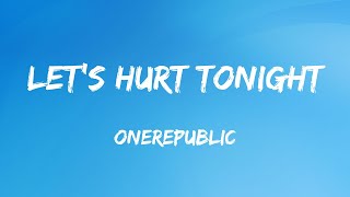OneRepublic - Let's Hurt Tonight (Lyrics)
