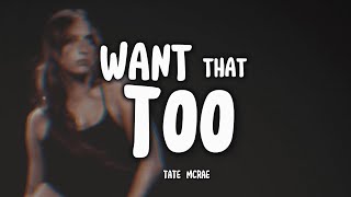 TATE MCRAE - Want That Too (Tradução)