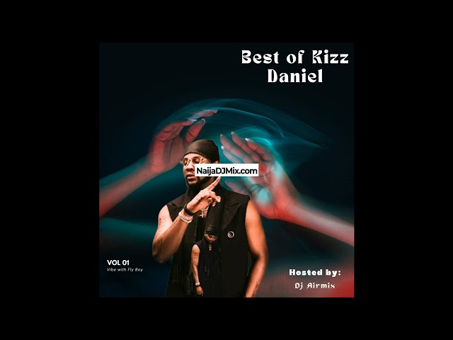 Best Of Kizz Daniel Latest Hit Songs DJ Mix 2024 Mixtape Hosted By DJ Airmix [WWW.NaijaDJMix.COM] class=