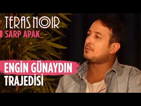 Engin Günaydın Trajedisi | Sarp Apak | Teras Noir