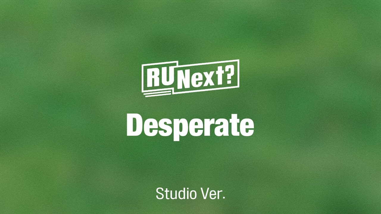 [Studio Ver.] R U Next? - Desperate