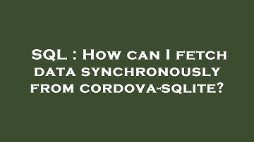 SQL : How can I fetch data synchronously from cordova-sqlite?