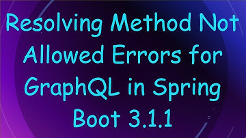 Resolving Method Not Allowed Errors for GraphQL in Spring Boot 3.1.1