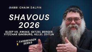 Farbrengen Shavous 2026 - Greater than study is action, Getzel Berger & others - RC Dalfin
