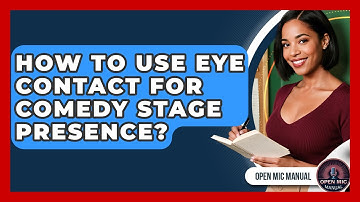 How To Use Eye Contact For Comedy Stage Presence? - Open Mic Manual
