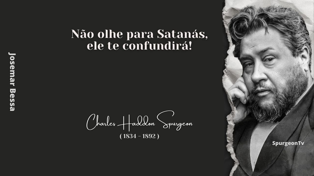 Não olhe para Satanás, ele te confundirá! | C. H. Spurgeon ( 1834 - 1892 )