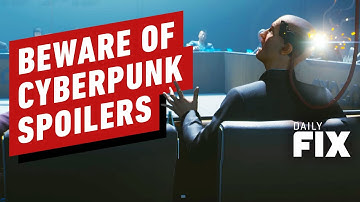 Beware of Cyberpunk 2077 Spoilers - IGN Daily Fix