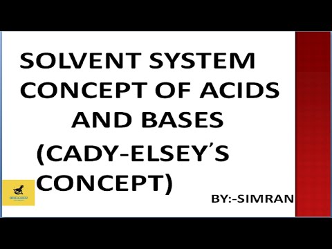 SOLVENT SYSTEM CONCEPT OF ACIDS AND BASES//CADY-ELSEY CONCEPT