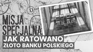 Jak ratowano złoto Banku Polskiego | MISJA SPECJALNA