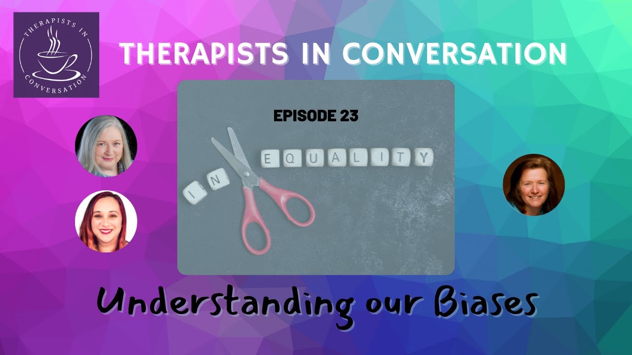 Therapists In Conversation Episode 23 Understanding Our Biases YouTube