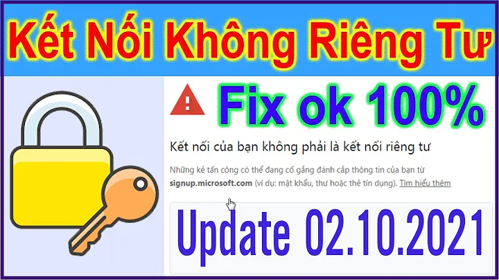 Sửa lỗi Your connection is not private NET::ERR_CERT_DATE_INVALID thành công 100%