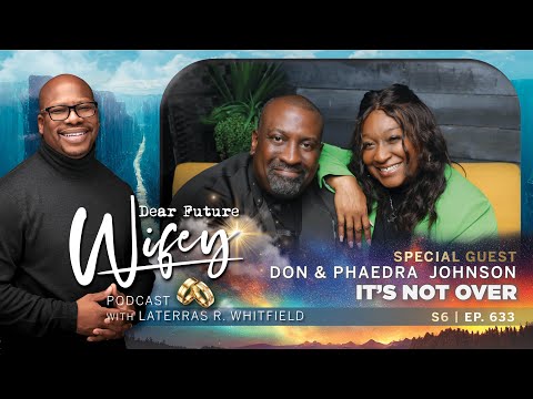 Transform Your Life: Inspirational Love Story of Don & Phaedra Johnson | Dear Future Wifey S6, E633