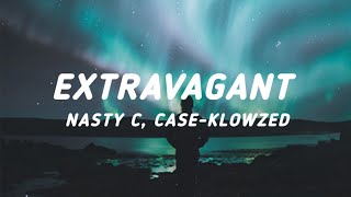 Nasty c - Extravagant (Lyrics) ft. Case-Klowzed