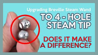 Breville/Sage Barista Express Steam Wand Tip  Should you UPGRADE and will it IMPROVE MILK STEAMING?