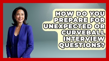 How Do You Prepare For Unexpected Or Curveball Interview Questions? - Job Success Network