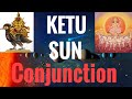 Ketu Sun conjunction. (South Node conjunct Sun) Vedic Astrology