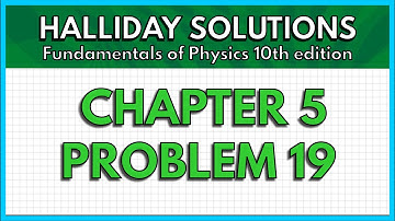 HALLIDAY SOLUTIONS - CHAPTER 5 PROBLEM 19 - Fundamentals of Physics 10th