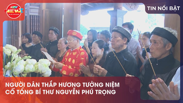 HÀ NỘI: NGƯỜI DÂN THẮP HƯƠNG TƯỞNG NIỆM CỐ TỔNG BÍ THƯ NGUYỄN PHÚ TRỌNG