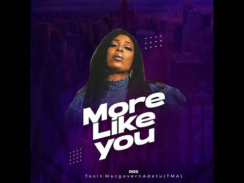 MORE LIKE YOU (OFFICIAL YOUTUBE AUDIO)TMA #TosinmacgovernAdetu #Morelikeyou #TMA