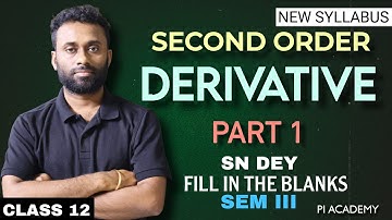 SECOND ORDER DERIVATIVE -PART 1 | SN DEY -FILL IN THE BLANKS SOLUTION | CLASS 12 | PI ACADEMY