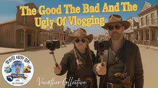 The Good The Bad And The Ugly About Travel Vlogging - A Vanother Collective Collaboration