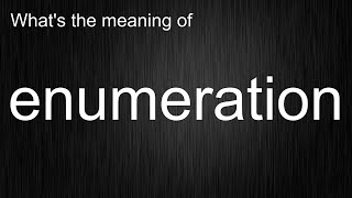 What's the meaning of enumeration, How to pronounce enumeration