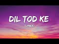 B Praak: Dil Tod Ke (lyrics) | Rochak Kohli , Manoj M |Abhishek S, Kaashish V | Bhushan Kumar