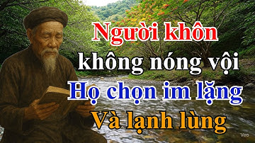 CỔ NHÂN DẠY - Người khôn không nóng vội, họ chọn im lặng và lạnh lùng | triết lý sống