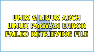 Unix & Linux: Arch Linux pacman error: failed retrieving file (2 Solutions!!)