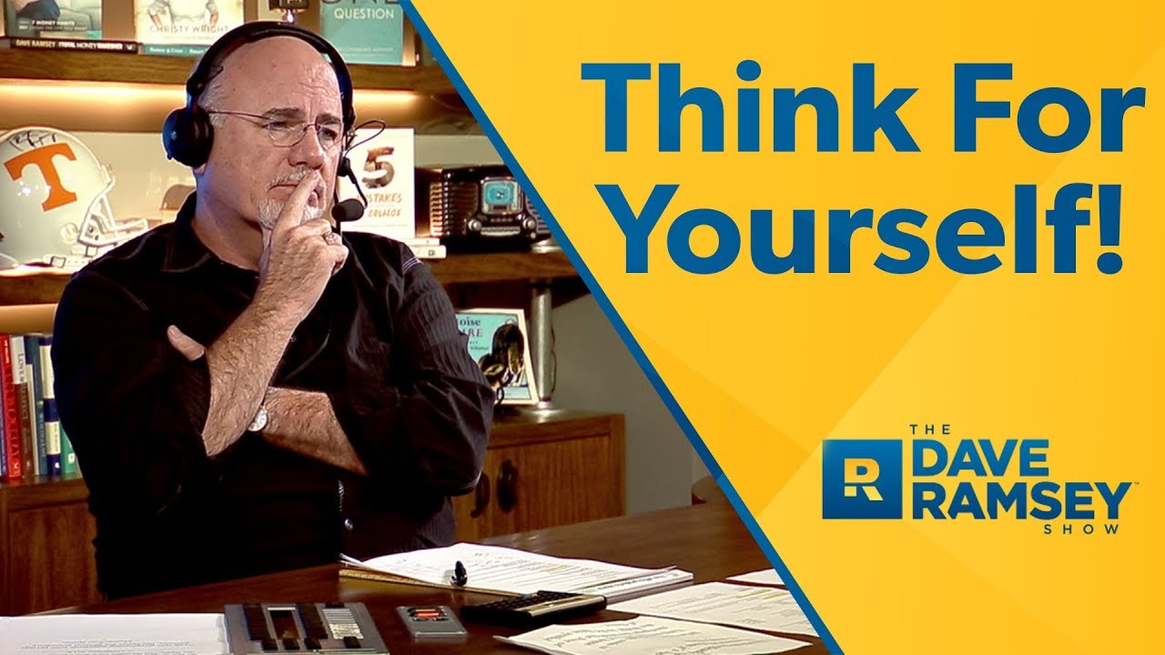 Think For Yourself America! – Dave Ramsey Rant Think For Yourself America! – Dave Ramsey Rant