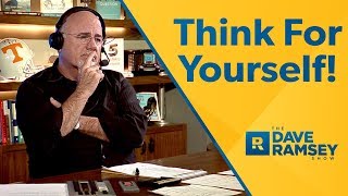 Think For Yourself America! - Dave Ramsey Rant