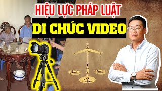 Hiệu lực pháp luật của DI CHÚC video - Luật sư trả lời