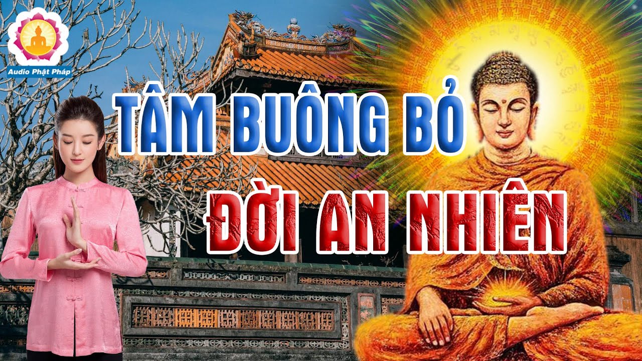 Phật Dạy : Đừng Để Phiền Não Làm Khổ Tâm Mình, Buông Bỏ Những Phiền Não Để An Vui