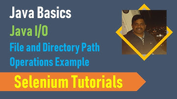25A. Java Basics for Selenium - Java File Operations - Java File and Directory Path Operations