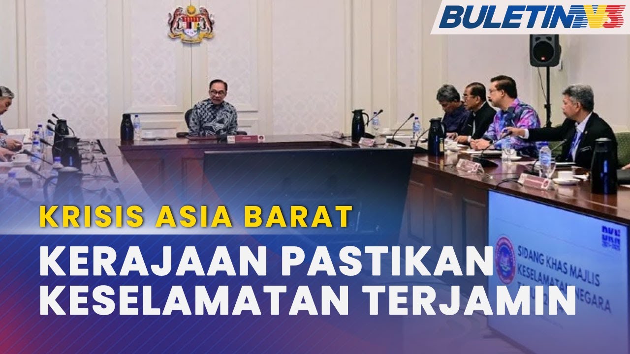 KRISIS ASIA BARAT | Kerajaan Pantau Dengan Teliti, Pastikan Keselamatan Rakyat Terjamin