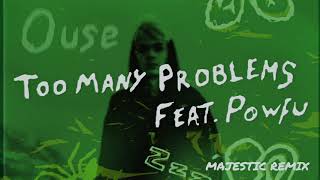 Ouse feat. Powfu- Too Many Problems (Majestic Remix Official Audio)