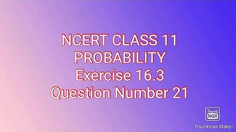 NCERT CLASS 11,PROBABILITY, Exercise 16.3,Question Number 21