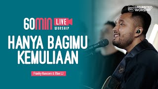 Hanya bagiMu kemuliaan -60min Worship Session | Franky Kuncoro & Efan LJ | Live at Unlimited Worship