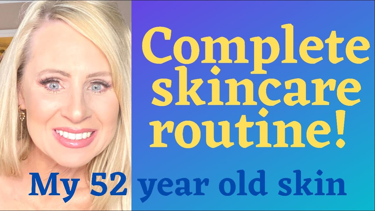 My 52 Year Old Skin Care Routine Youtube