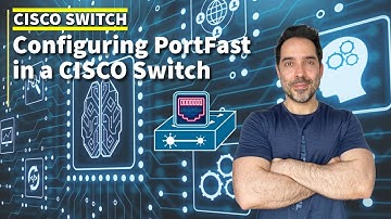 Cisco - Configuring PortFast on a Cisco Switch
