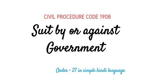 Suit by or against Government and Public  servant | Order 27 of Civil Procedure Code 1908 in hindi
