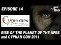 Half in the Bag Episode 14: Rise of the Planet of the Apes and Cyphan Con 2011