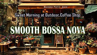 Relaxing With Jazz Cafe, Smooth Bossa Nova Jazz for Study,Sweet Morning at Outdoor Coffee Shop