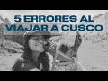 5 ERRORES que todo turista comete al viajar a CUZCO l que no te pase lo mismo!