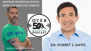 Busting Nutrition Myths with The Healthy Skeptic Dr. Robert J.  Davis