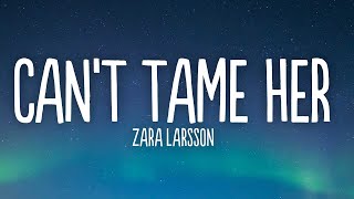 Zara Larsson - Can&#39;t Tame Her (Lyrics)