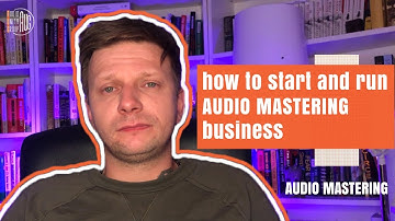 How To Start And Run Audio Mastering Business.
