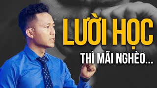 Nếu bạn LƯỜI HỌC, thì đừng nghĩ đến chuyện sẽ THÀNH CÔNG và GIÀU CÓ | Nguyễn Xuân Nam Official