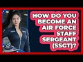 How Do You Become An Air Force Staff Sergeant (SSgt)? - Sky Command Brotherhood