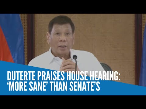 Duterte praises House hearing: 'More sane' than Senate's